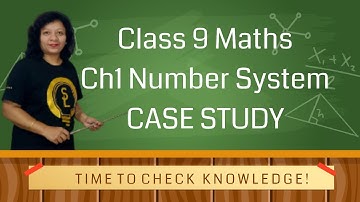 CASE STUDY#1 : Class 9 Maths Ch1 Number System