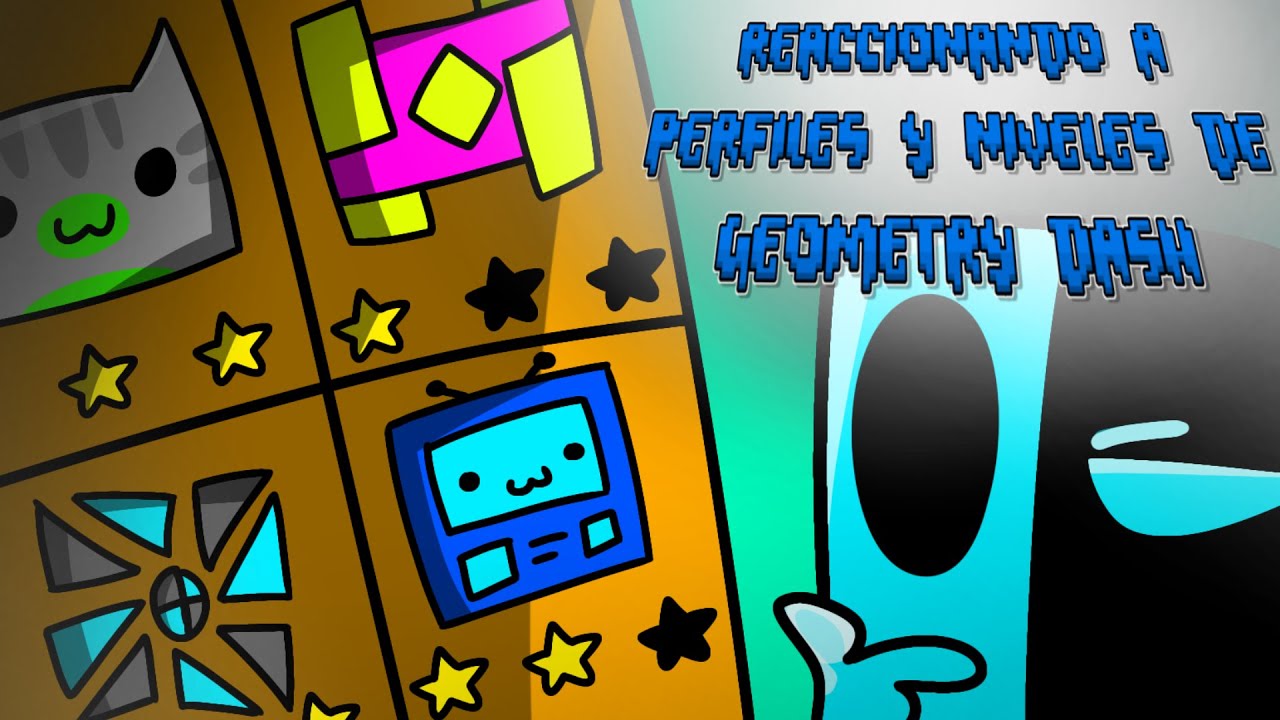 REACCIONANDO A SUS PERFILES, NIVELES Y CANALES DE GEOMETRY DASH - YouTube
