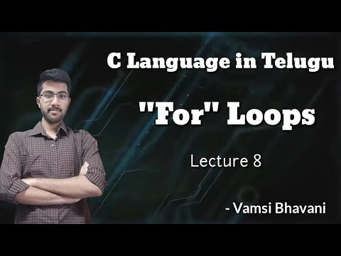 For Loops in Telugu | C Language in Telugu | Lecture 8 | Vamsi Bhavani |