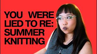 it's not you, it's the hobby: how summer knitting duped us all!