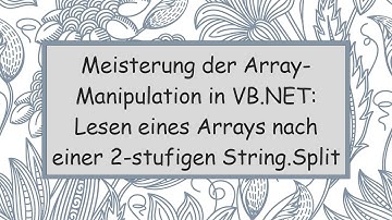 Meisterung der Array-Manipulation in VB.NET: Lesen eines Arrays nach einer 2-stufigen String.Split