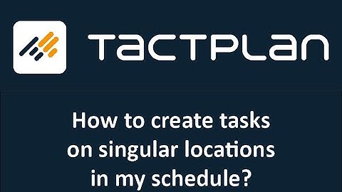 How to create tasks on a singular location in Tactplan