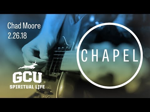 GCU Chapel with Chad Moore of Sun Valley Community Church Feb 26, 2018