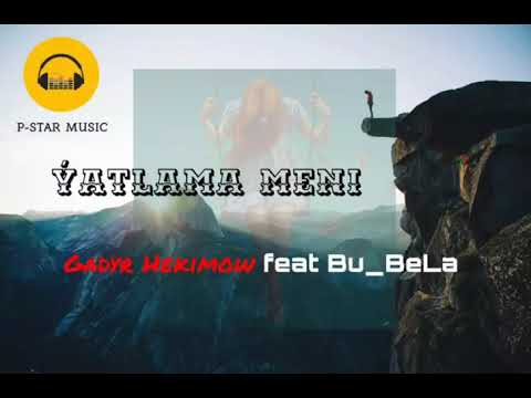 Gadyr Hekimow ft. Bu BeLa - Yatlama meni