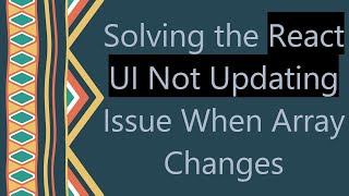 Solving the React UI Not Updating Issue When Array Changes