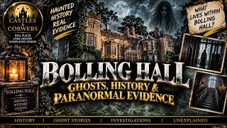 THE HAUNTINGS OF BOLLING HALL | Dark History & Paranormal Evidence