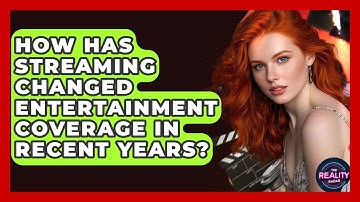 How Has Streaming Changed Entertainment Coverage in Recent Years? - The Reality Radar