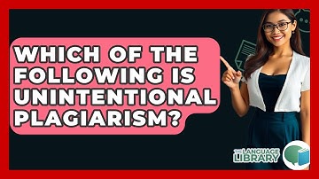 Which Of The Following Is Unintentional Plagiarism? - The Language Library