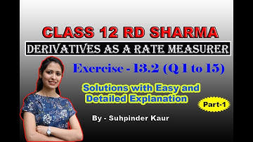 Class 12 | RD SHARMA | Solutions of Ex 13.2  Q 1 to 15 ( Part-1) | Derivative As A Rate Measurer |