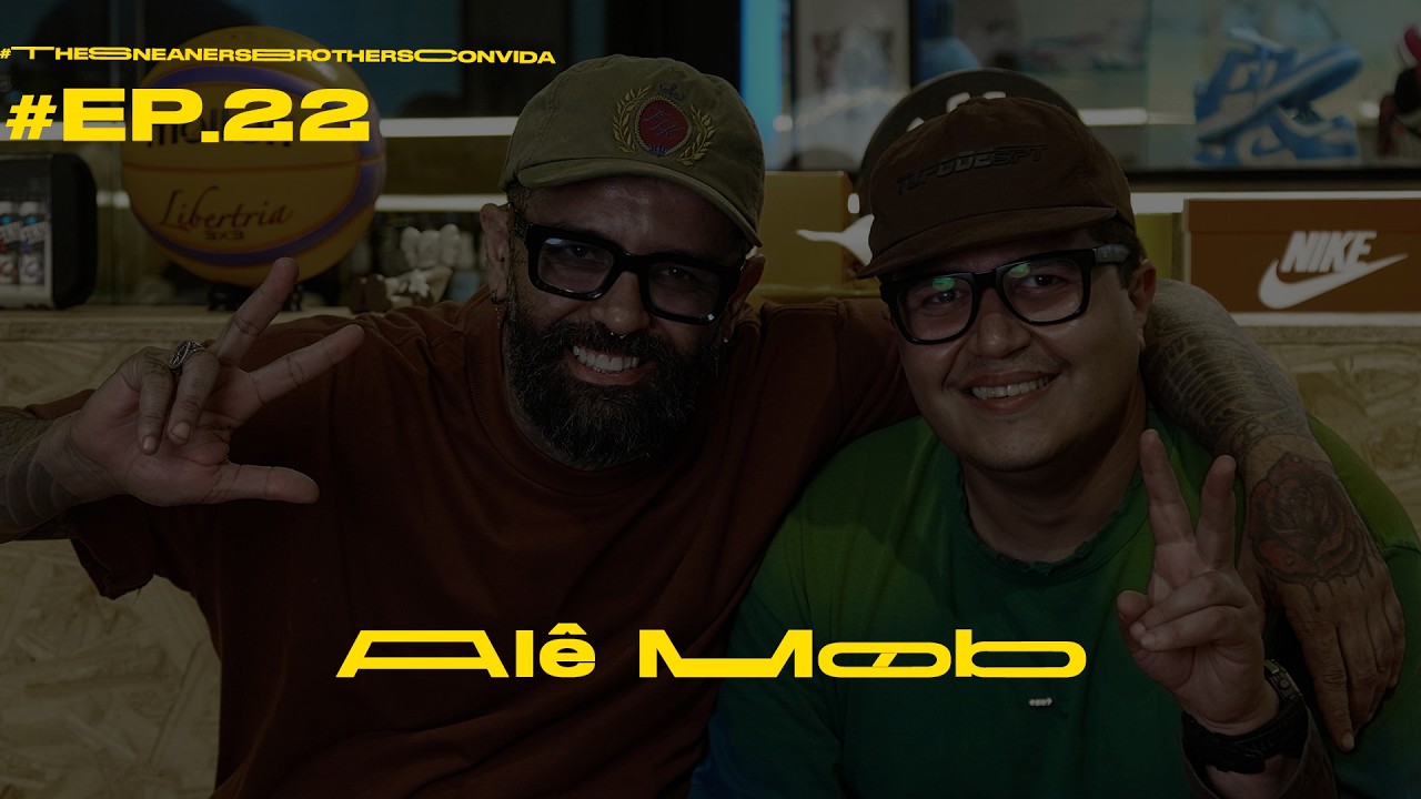 #EP.22 - MOB -  #thesneakersbrothersconvida