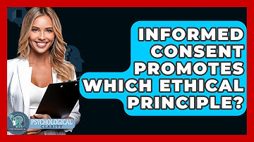 Informed Consent Promotes Which Ethical Principle? - Philosophy Beyond
