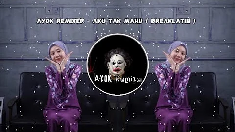 AYOK REMIXER - AKU TAK MAHU ( EXTENDED MIX )