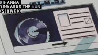 Rihanna-Towards The Sun (slowed) Resimi