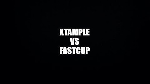 XTAMPLE vs FASTCUP [by fandansk*]