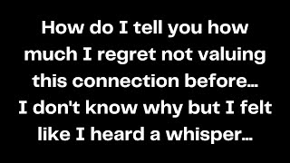 How Do I Tell You How Much I Regret Not Valuing This Connection Before...i Dont Know Why But...