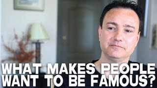 What Makes People Want To Be Famous? by Jonathan Holiff