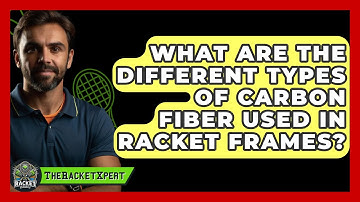 What Are The Different Types Of Carbon Fiber Used In Racket Frames? - The Racket Xpert