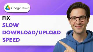 How to Fix Google Drive Slow Download/Upload Speed [2026 Full Guide]