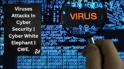 Viruses Attacks In Cyber Security | Detailed Explanation | Cyber White Elephant | CWE.