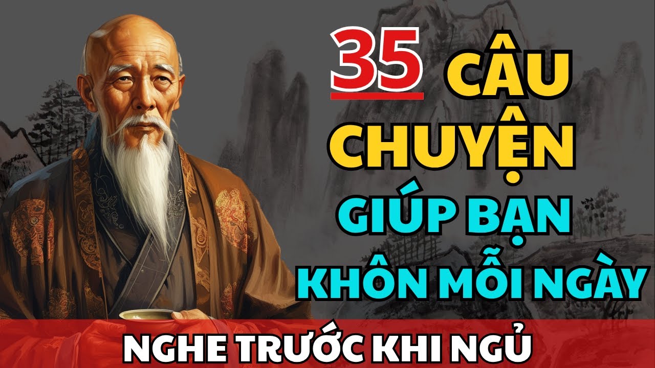 35 câu chuyện TRÍ TUỆ THÂM THÚY Cổ Nhân giúp bạn THAY ĐỔI VẬN MỆNH ...