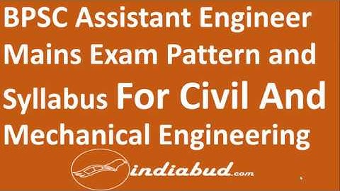 Complete Syllabus and Exam Pattern of BPSC Assistant Engineer Mains Exam for CE and ME