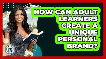 How Can Adult Learners Create A Unique Personal Brand? - Learn As An Adult
