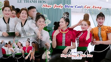 Nhạc Sàn Quẩy Đám Cưới Cực Xung Mừng LTH Tòng Cường & Thảo Tâm | Bản Sẳng - Chiềng Sinh