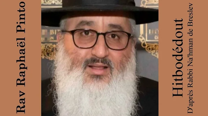 Rav Raphal Pinto - Hitboddout d'aprs Rabbi Na'hman...