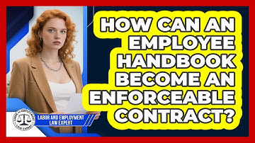 How Can An Employee Handbook Become An Enforceable Contract? - Labor and Employment Law Expert