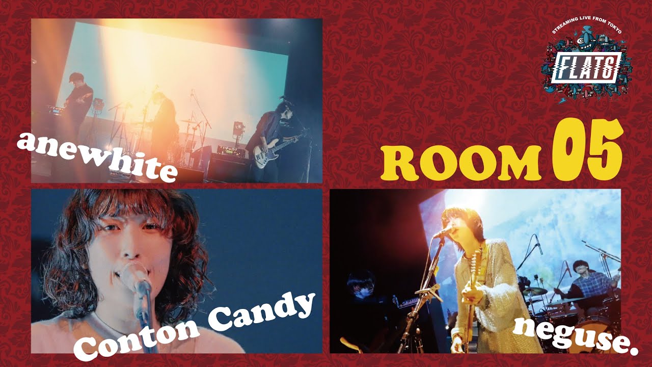 F L A T 6【ROOM05】LIVE ACT：anewhite / Conton Candy / neguse.　🔈Streaming Live from TOKYO