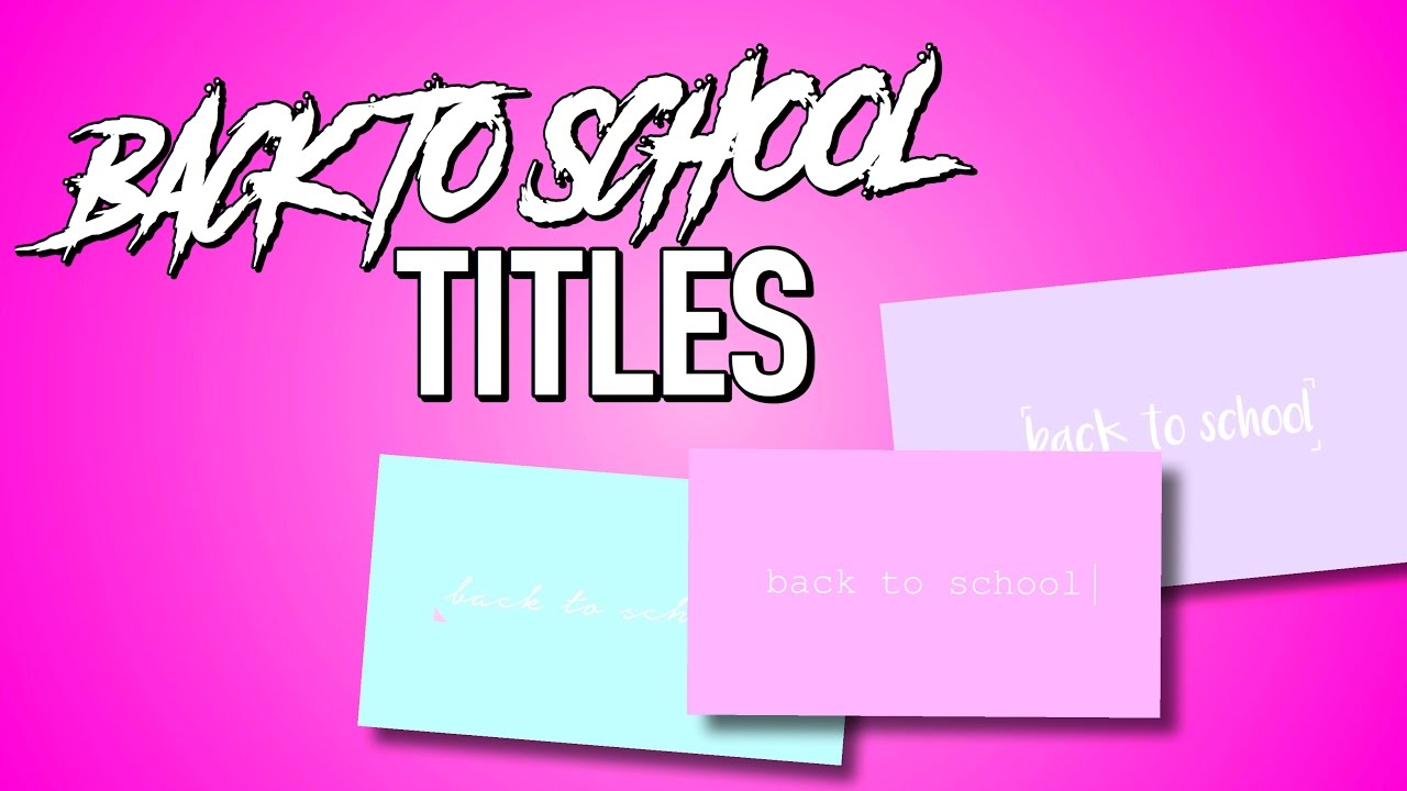 BACK TO SCHOOL TITLES YouTube