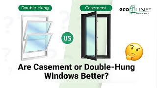 Are Casement or Double-Hung Windows Better? | Ecoline Windows