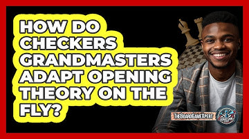 How Do Checkers Grandmasters Adapt Opening Theory On The Fly? - The Board Game Xpert