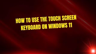 How to Use the Touch Screen Keyboard on Windows 11