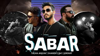 SABAR - Talha Anjum, Shareh & JJ47 | Prod. By @Jokhay