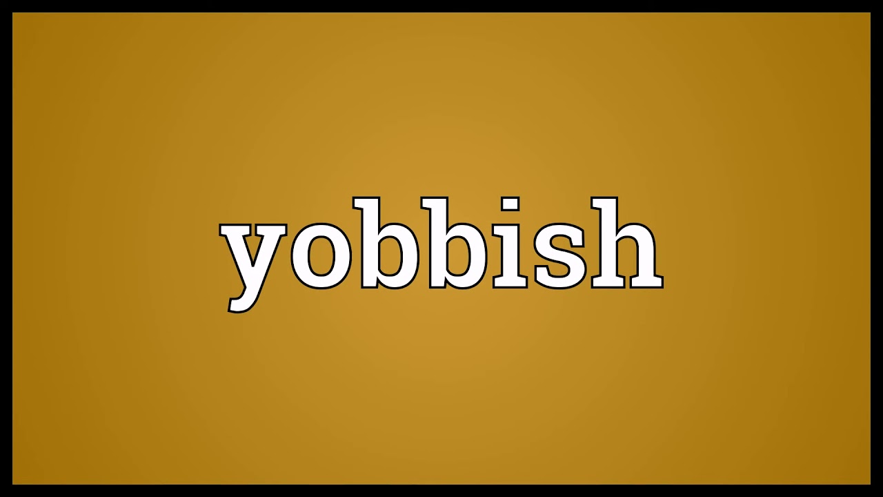 Yobbish Meaning