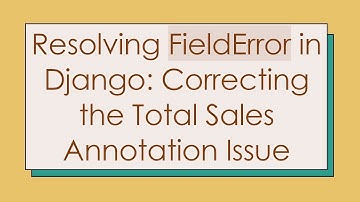Resolving FieldError in Django: Correcting the Total Sales Annotation Issue