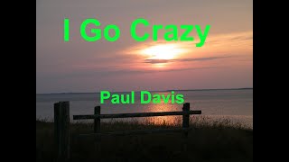 I Go Crazy  - Paul Davis - with lyrics chords