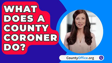 What Does A County Coroner Do? - CountyOffice.org