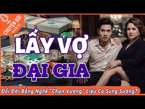 Chuyện Đời, Tập 126: Lấy Vợ Đại Gia - Đổi Đời Bằng Nghề "Chạn Vương"