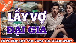 Chuyện Đời, Tập 126: Lấy Vợ Đại Gia - Đổi Đời Bằng Nghề 'Chạn Vương'