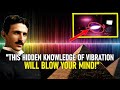 FORBIDDEN Knowledge of Vibration : This Is How It Really Works! | Nikola Tesla