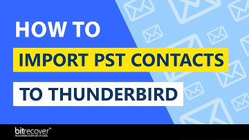 How to Import PST Contacts to Thunderbird – Reliable Source