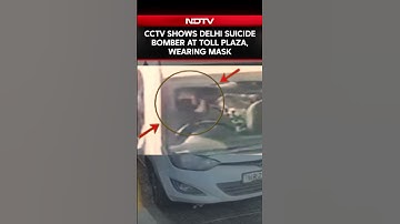 Red Fort Blast News | CCTV Shows Delhi Suicide Bomber At Toll Plaza, Wearing Mask