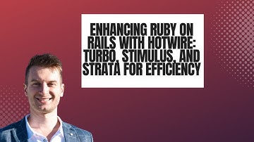 Enhancing Ruby on Rails with Hotwire: Turbo, Stimulus, and Strata for Efficiency - RUBY 615