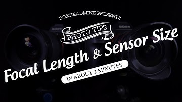 Focal Length and Sensor Size, (Photo Tips in about 2 minutes)