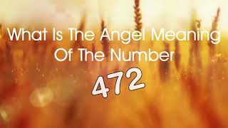 Number Meaning 472   Quick Angelic Numerology Reading for Number 472