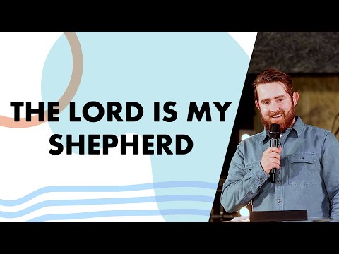 Sunday 7th May 2023 - The Lord is My Shepherd - Toby Humphreys