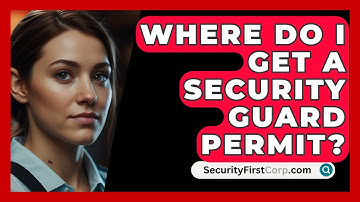 Where Do I Get A Security Guard Permit? - SecurityFirstCorp.com