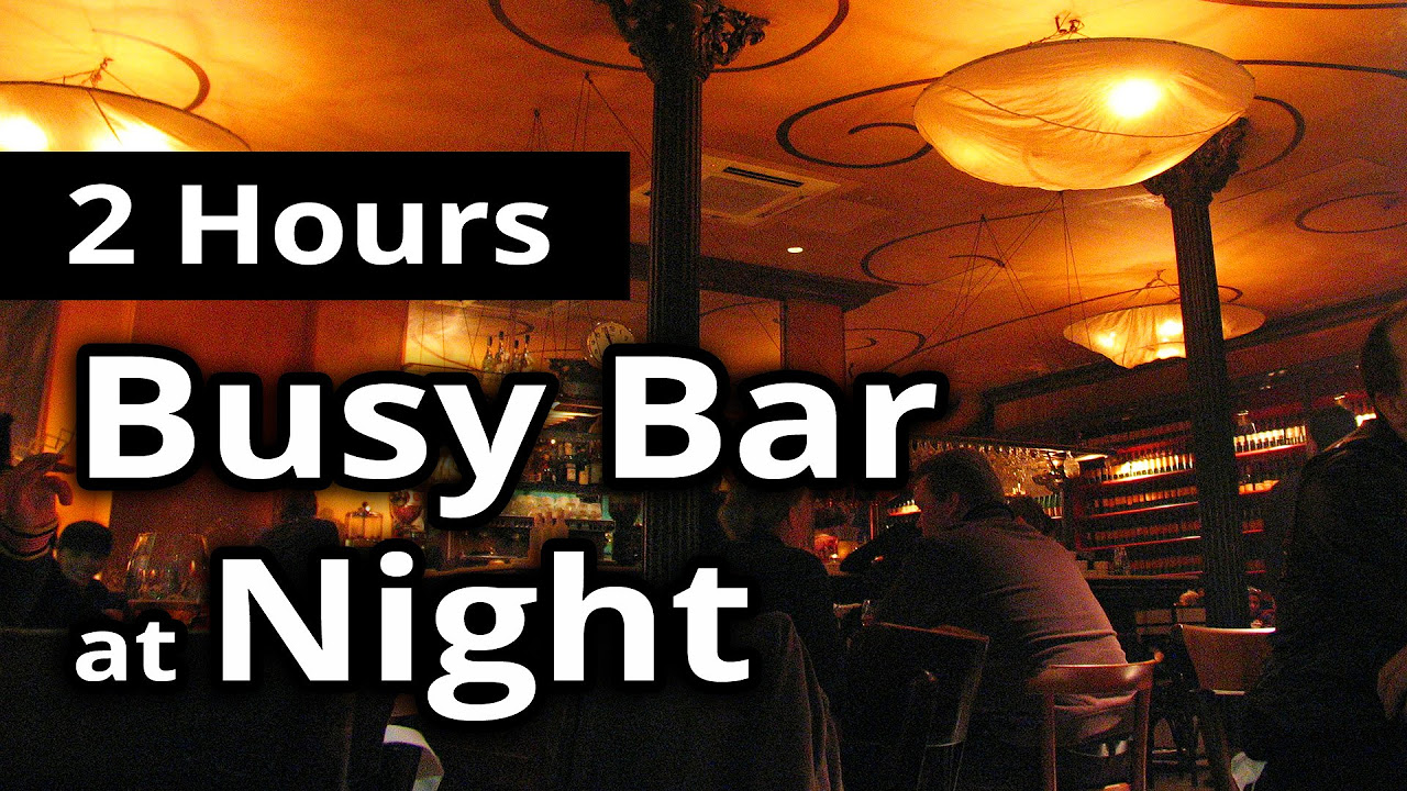 background bar  Update  CITY SOUNDS: Busy Bar in the Evening/Night - 2 HOURS of Ambiance for Relaxation